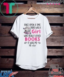 Once upon a time there was girl who really loved books Gift T-Shirts