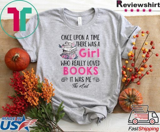 Once upon a time there was girl who really loved books Gift T-Shirts