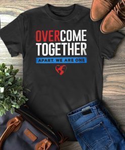 Over Come Together Apart We Are One Gift T-Shirt