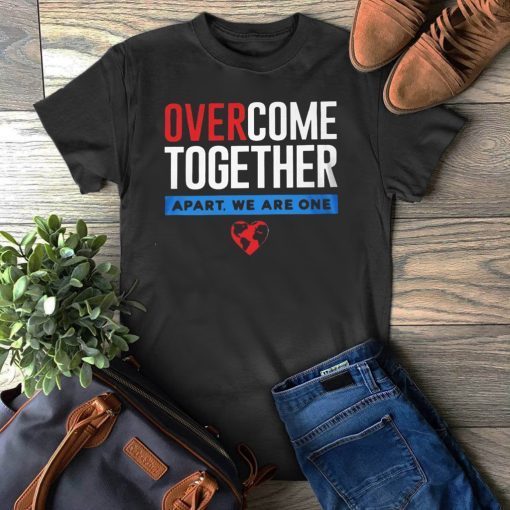 Over Come Together Apart We Are One Gift T-Shirt