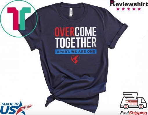 Over Come Together Apart We Are One Gift T-Shirt