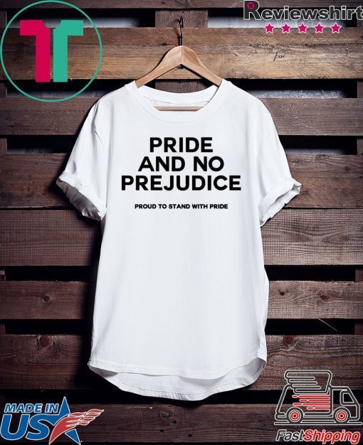 PRIDE and no prejudice proud to stand with pride Gift T-Shirt