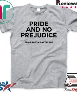 PRIDE and no prejudice proud to stand with pride Gift T-Shirt