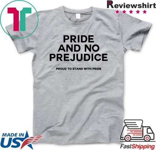 PRIDE and no prejudice proud to stand with pride Gift T-Shirt