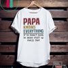 PaPa knows everything if he doesn’t know Gift T-Shirt