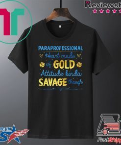 Paraprofessional Heart Made Of Gold Attitude Kinda Savage Though Gift T-Shirt