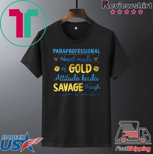 Paraprofessional Heart Made Of Gold Attitude Kinda Savage Though Gift T-Shirt