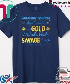 Paraprofessional Heart Made Of Gold Attitude Kinda Savage Though Gift T-Shirt