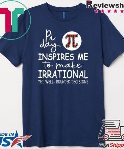 Pi Day Inspires Me To Make Irrational Men's T-Shirt