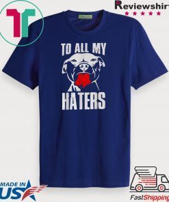 Pitbull to all my haters Gift T-Shirt