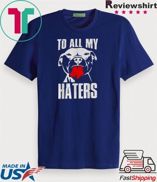 Pitbull to all my haters Gift T-Shirt