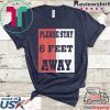 Please Stay 6 Feet Away - Social Distancing Tee Shirts