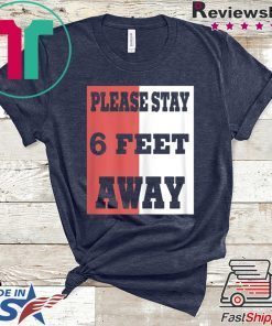 Please Stay 6 Feet Away - Social Distancing Tee Shirts