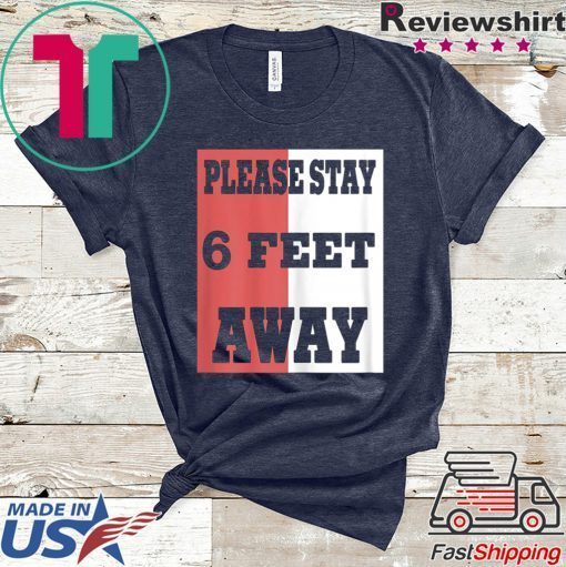 Please Stay 6 Feet Away - Social Distancing Tee Shirts