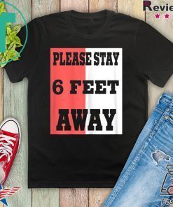 Please Stay 6 Feet Away - Social Distancing Tee Shirts