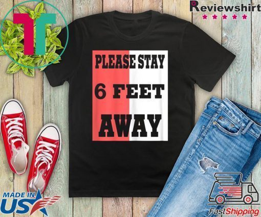 Please Stay 6 Feet Away - Social Distancing Tee Shirts