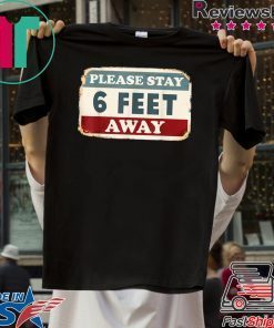 Please Stay 6 Feet Away - Social Distancing Gift T-Shirts