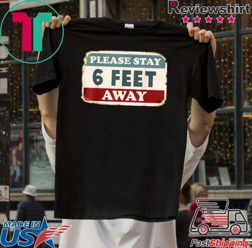 Please Stay 6 Feet Away - Social Distancing Gift T-Shirts