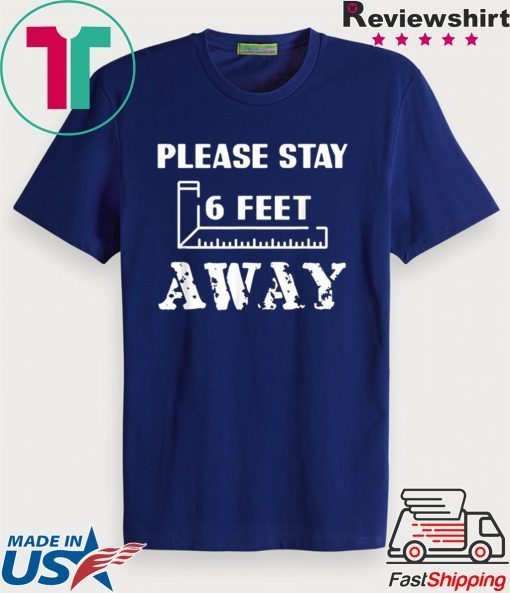 Please Stay 6 Feet Away - Social Distancing Gift T-Shirt