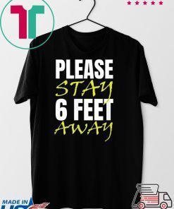 Please Stay 6 Feet Away Gift T-Shirts