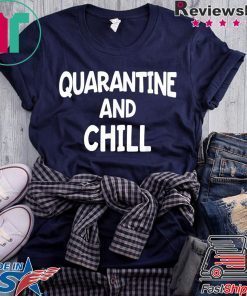 Quarantine And Chill Shirt Funny Social Distance Gift T-Shirt