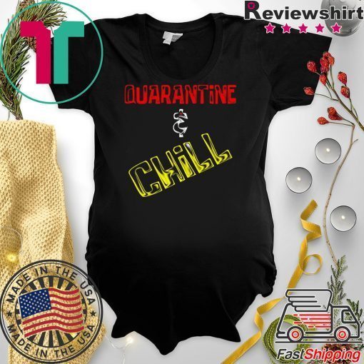 Quarantine And Chill original T-Shirts