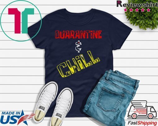 Quarantine And Chill original T-Shirts