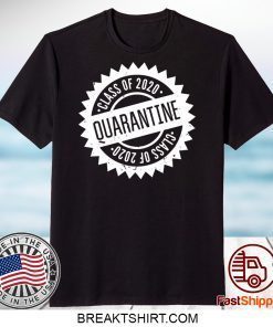 Quarantine Shirt Class Of 2020 Seniors 2020 Senior Quarantine Gift T-Shirt