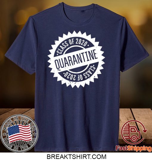 Quarantine Shirt Class Of 2020 Seniors 2020 Senior Quarantine Gift T-Shirt