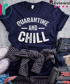 Quarantine and Chill Funny Gift T-Shirt