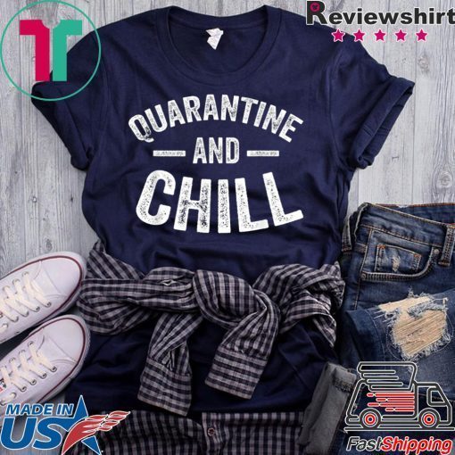 Quarantine and Chill Funny Gift T-Shirt