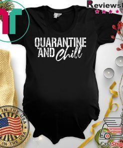 Quarantine and chill Social Distancing Gift T-Shirts