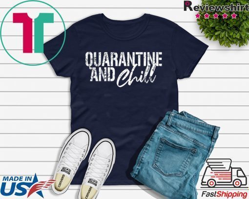 Quarantine and chill Social Distancing Gift T-Shirts