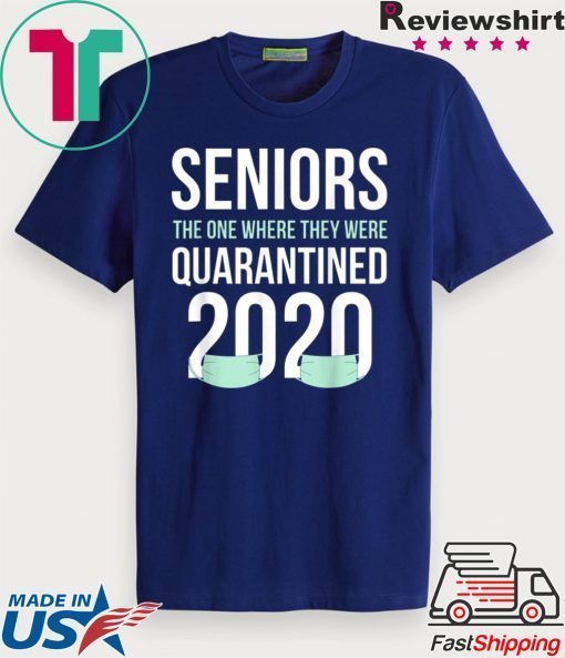 Quarantined 2020 Seniors The One Where They Were Quarantine Gift T-Shirt