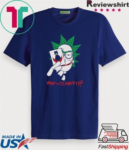 Rick and Morty Joker why so schwifty Gift T-Shirt