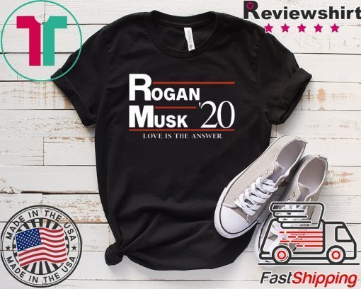 Rogan Musk 2020 Love Is The Answer Gift T-Shirt