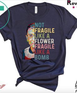 Ruth Bader Ginsburg not Fragile like a flower Fragile like a bomb Official T-Shirt