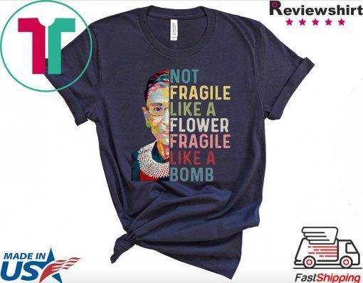 Ruth Bader Ginsburg not Fragile like a flower Fragile like a bomb Official T-Shirt