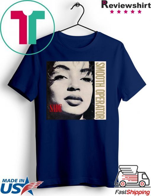 Sade Smooth Operator Gift T-Shirts