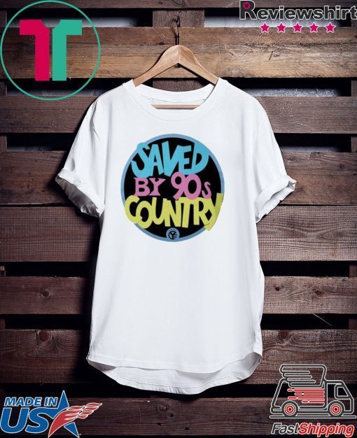 Saved By 90s Country Gift T-Shirts