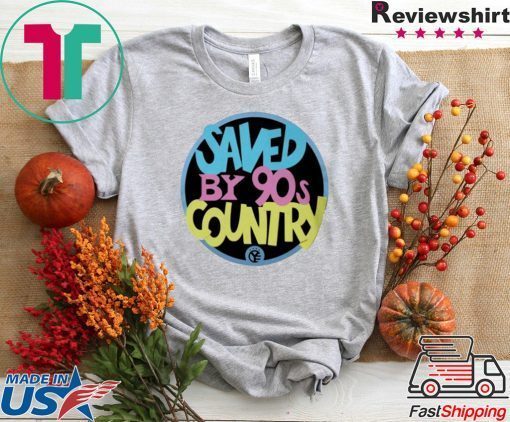 Saved By 90s Country Gift T-Shirts