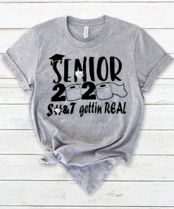 Senior 2020 Shit Gettin Real Funny Apocalypse Toilet Paper Gift T-Shirt