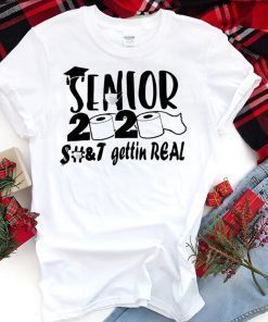 Senior 2020 Shit Gettin Real Funny Apocalypse Toilet Paper Gift T-Shirt