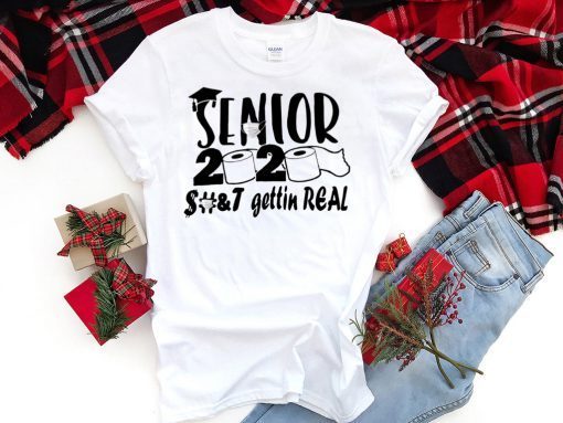 Senior 2020 Shit Gettin Real Funny Apocalypse Toilet Paper Gift T-Shirt