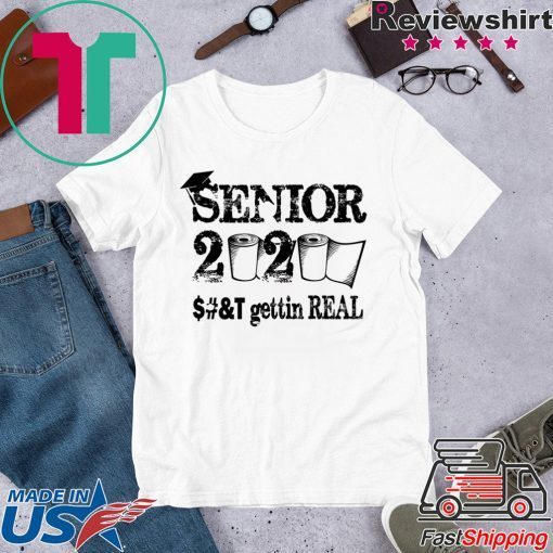 Senior 2020 Shit Gettin Real Funny Toilet Paper Apocalypse Gift T-Shirt