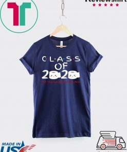 Senior 2020 Shit Getting Real Shirt Class Of 2020 Graduation Senior Funny Quarantine Limited Tee Shirt