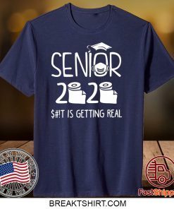 Senior 2020 Sh!t Is Getting Real Gift T-Shirt