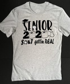 Senior 2020 shit gettin real Shirt Official Tee