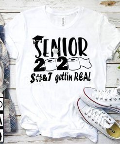 Senior 2020 shit gettin real Shirt Official Tee