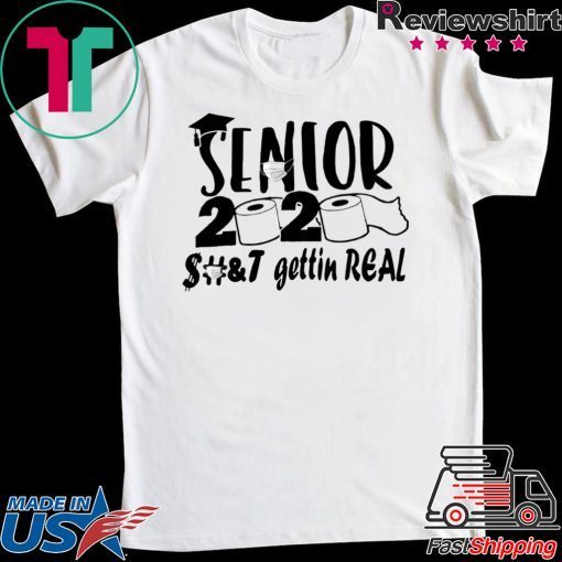 Senior 2020 shit gettin real Gift T-Shirts